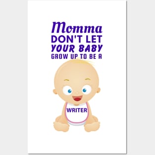 Momma, Don't Let Your Baby Grow Up to Be A Writer Posters and Art